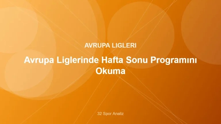 Avrupa Liglerinde Hafta Sonu Programını Okuma – 32 Spor Analiz kapak görseli