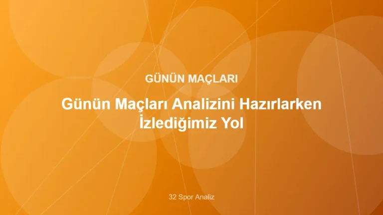 Günün Maçları Analizini Hazırlarken İzlediğimiz Yol – 32 Spor Analiz kapak görseli