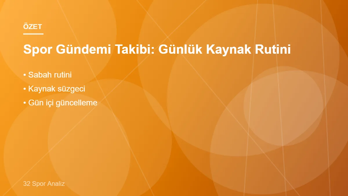 Spor Gündemi Takibi: Günlük Kaynak Rutini – ana başlıklar